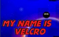 My name is Velcro