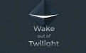 Wake out of Twilight