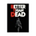 Better Than Dead